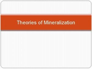 Theories of mineralisation