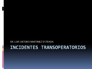 DR LUIS ARTURO MARTINEZ ESTRADA INCIDENTES TRANSOPERATORIOS INCIDENTES