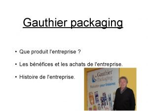 Gauthier packaging Que produit lentreprise Les bnfices et