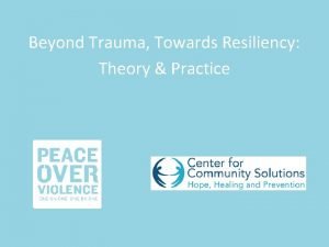 Beyond Trauma Towards Resiliency Theory Practice Presenters Patti