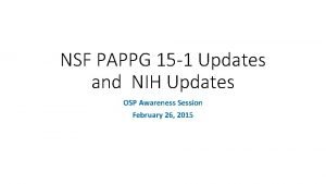 NSF PAPPG 15 1 Updates and NIH Updates