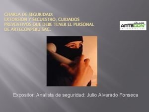 CHARLA DE SEGURIDAD EXTORSIN Y SECUESTRO CUIDADOS PREVENTIVOS