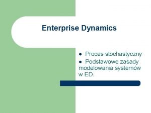 Enterprise Dynamics l Proces stochastyczny l Podstawowe zasady