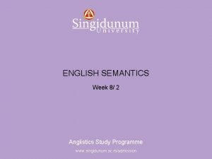 Anglistics Study Programme ENGLISH SEMANTICS Week 8 2