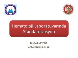 Hematoloji Laboratuvarnda Standardizasyon Dr Oral NEVRUZ GATA Hematoloji