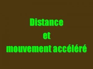 Distance et mouvement acclr Distance et mouvement acclr