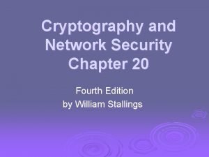 Cryptography and Network Security Chapter 20 Fourth Edition