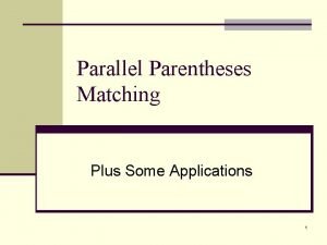 Parallel Parentheses Matching Plus Some Applications 1 Parentheses