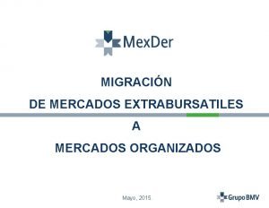 MIGRACIN DE MERCADOS EXTRABURSATILES A MERCADOS ORGANIZADOS Mayo