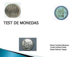 TEST DE MONEDAS Diana Carolina Meneses Yurani Andrea