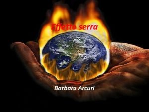 Effetto serra Barbara Arcuri Indice Informazioni generali Storia