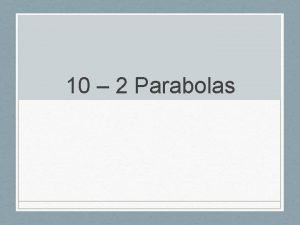 10-2 parabolas