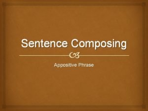 Appositive phrase Appositive phrase