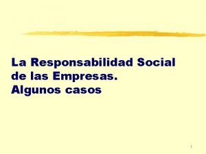 La Responsabilidad Social de las Empresas Algunos casos