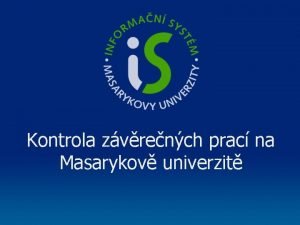 Kontrola zvrench prac na Masarykov univerzit Informan systm