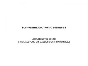 BUS 102 INTRODUCTION TO BUSINESS II LECTURE NOTES