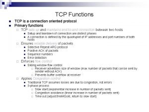 TCP Functions n n TCP is a connection
