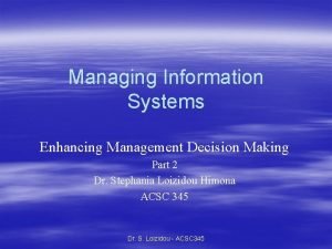 Managing Information Systems Enhancing Management Decision Making Part