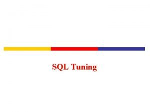 SQL Tuning Optimizer Tasks Oracle optimizer performs the