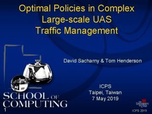 Optimal Policies in Complex Largescale UAS Traffic Management