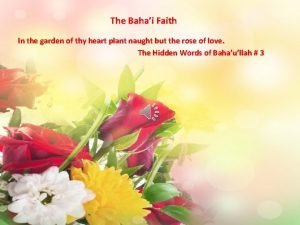 The Bahai Faith In the garden of thy