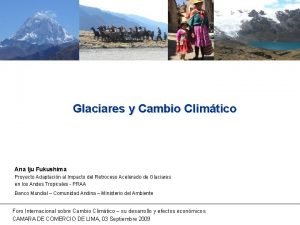 Glaciares y Cambio Climtico Ana Iju Fukushima Proyecto