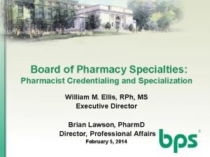 Board of Pharmacy Specialties Pharmacist Credentialing and Specialization