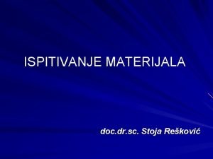 ISPITIVANJE MATERIJALA doc dr sc Stoja Rekovi UVOD