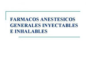 FARMACOS ANESTESICOS GENERALES INYECTABLES E INHALABLES OBJETIVOS FARMACOLOGICO