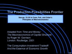 The Production Possibilities Frontier See pp 32 38