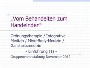 Vom Behandelten zum Handelnden Ordnungstherapie Integrative Medizin MindBodyMedizin