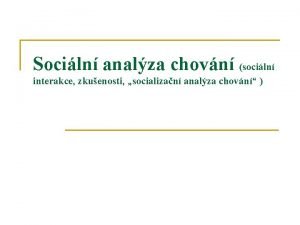 Sociln analza chovn sociln interakce zkuenosti socializan analza