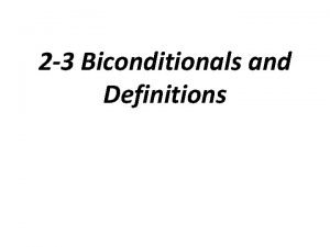 2 3 Biconditionals and Definitions Biconditional a single