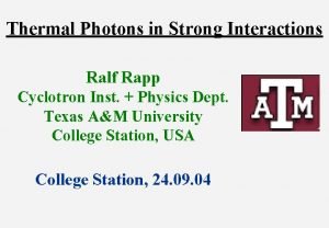 Thermal Photons in Strong Interactions Ralf Rapp Cyclotron