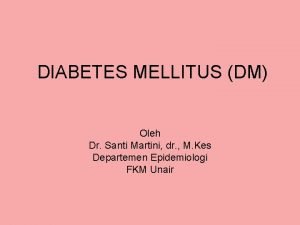 DIABETES MELLITUS DM Oleh Dr Santi Martini dr