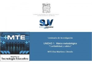 Seminario de Investigacin UNIDAD 1 Marco metodolgico Confiabilidad