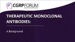 THERAPEUTIC MONOCLONAL ANTIBODIES A Background What are monoclonal