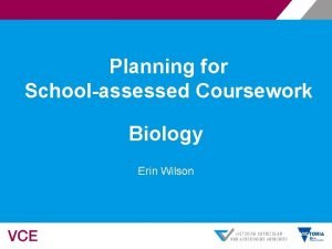 Planning for Schoolassessed Coursework Biology Erin Wilson The