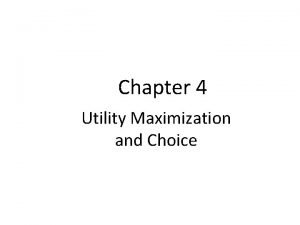 Chapter 4 Utility Maximization and Choice Consumer Behavior