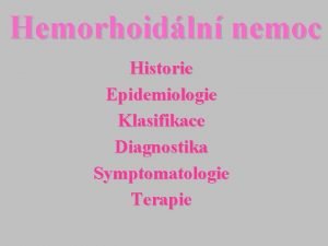 Hemorhoidln nemoc Historie Epidemiologie Klasifikace Diagnostika Symptomatologie Terapie