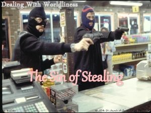 Dealing With Worldliness 1 The Sin of Stealing