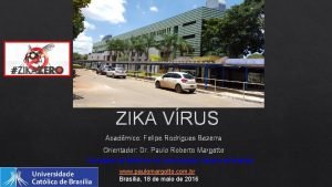 ZIKA VRUS Acadmico Felipe Rodrigues Bezerra Orientador Dr