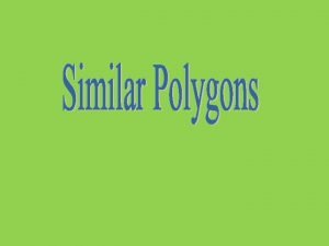 Similar Polygons Two polygons are similar if and