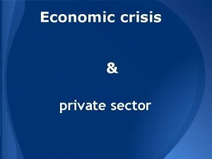 Economic crisis private sector What is economic crisis