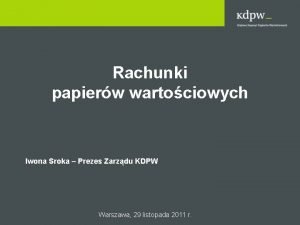 Rachunki papierw wartociowych Iwona Sroka Prezes Zarzdu KDPW