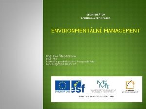 EKOINKUBTOR PODNIKOV EKONOMIKA ENVIRONMENTLN MANAGEMENT Ing Eva tpnkov