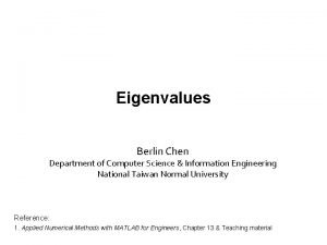 Eigenvalues Berlin Chen Department of Computer Science Information