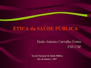 ETICA da SADE PBLICA Paulo Antonio Carvalho Fortes