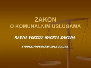 ZAKON O KOMUNALNIM USLUGAMA RADNA VERZIJA NACRTA ZAKONA