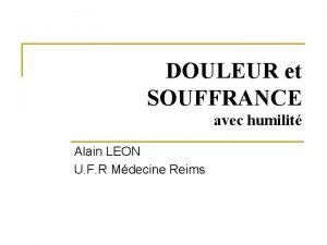 DOULEUR et SOUFFRANCE avec humilit Alain LEON U